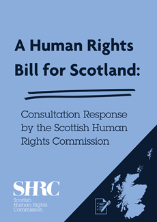 A Human Rights Bill for Scotland: Consultation Response by the SHRC