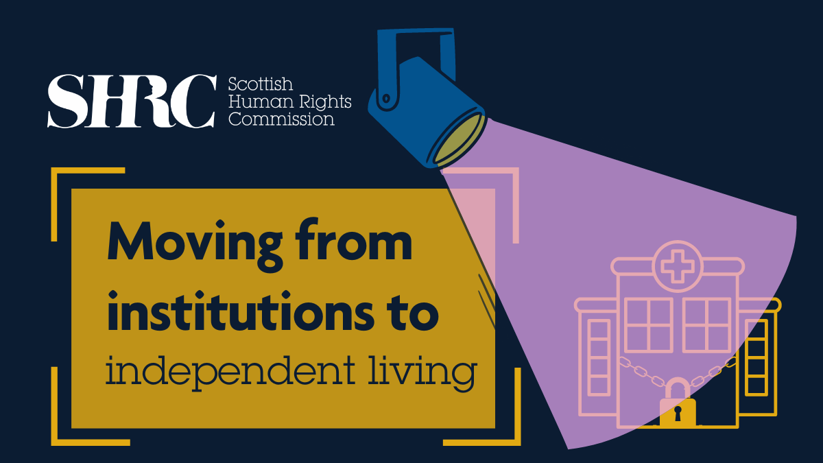 Dark background, yellow text reads "moving from institutions to independent living". A pink spotlight shines on to a yellow hospital with padlocks for doors