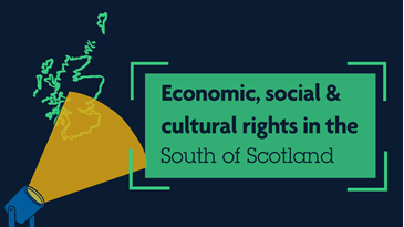 Economic, social & cultural rights in the South of Scotland. Green map of Scotland with a spotlight shining on the lower half.
