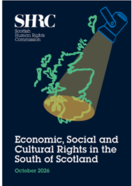 Front cover of our report called Economic, Social and Cultural Rights in the South of Scotland. SHRC logo. Spotlight shining on to a map of Scotland, light flooding the South.